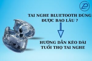 tai nghe bluetooth dùng được bao lâu, hướng dẫn chi tiết