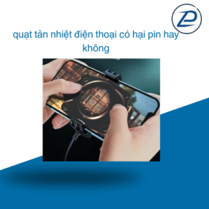 sử dụng quạt tản nhiệt điện thoại có hại pin không