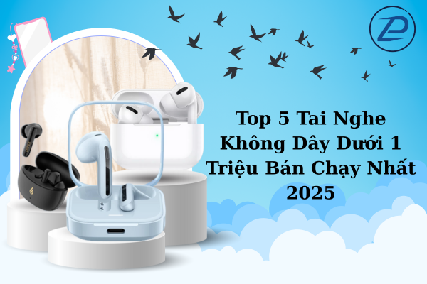 Top 5 tai nghe không dây dưới 1 triệu bán chạy.