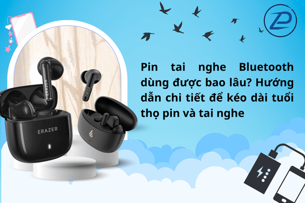 Pin tai nghe dùng được bao lâu, hướng dẫn kéo dài tuổi thọ pin.