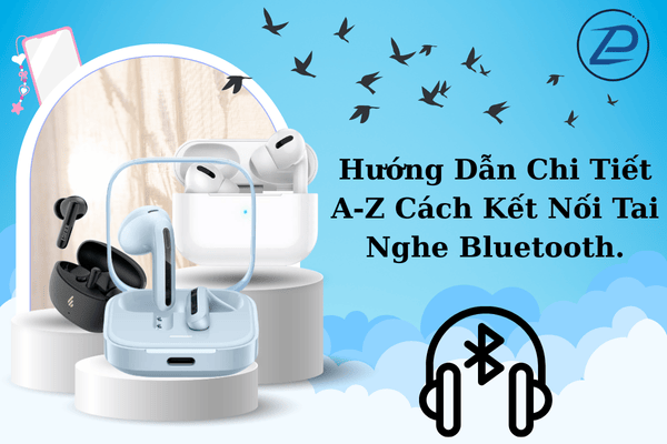 Hướng dẫn kết nối tai nghe bluetooth cho mọi thiết bị.